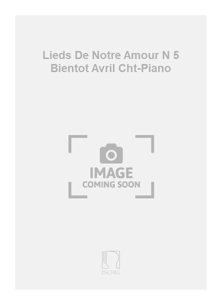 Lieds De Notre Amour N 5 Bientot Avril Cht-Piano